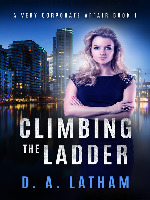 Title details for A Very Corporate Affair Book 1-Climbing the Ladder by D A Latham - Available